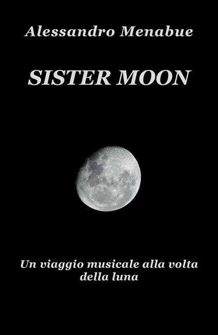 Sister Moon. Un viaggio musicale alla volta della luna - Alessandro Menabue - copertina