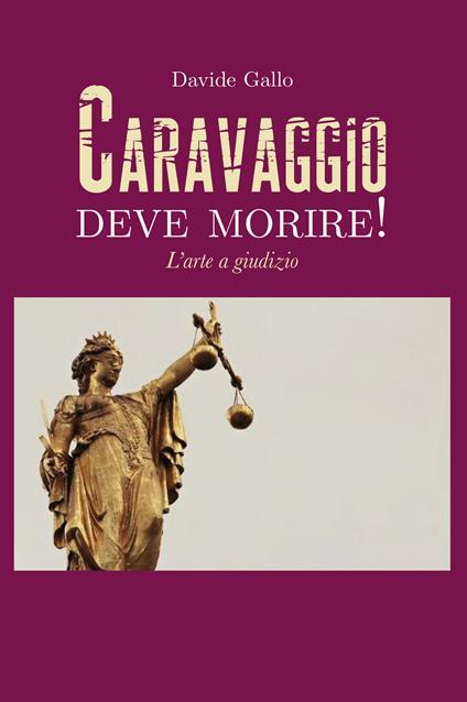 L' arte a giudizio. Caravaggio deve morire! - Davide Gallo - copertina