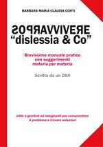 Sopravvivere a «dislessia & co». Brevissimo manuale pratico con suggerimenti materia per materia