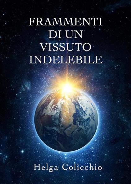 Frammenti di un vissuto indelebile - Helga Colicchio - ebook