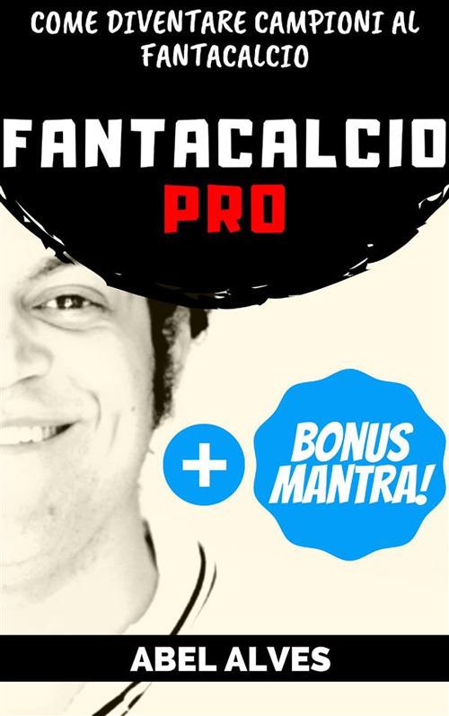 Fantacalcio Pro. Come diventare campioni al fantacalcio - Alves, Abel -  Ebook - EPUB | + IBS