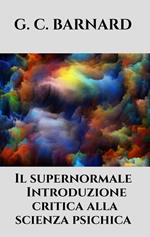 Il Supernormale. Introduzione critica alla scienza psichica