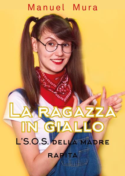 L' S.O.S. della madre rapita. La ragazza in giallo - Manuel Mura - copertina