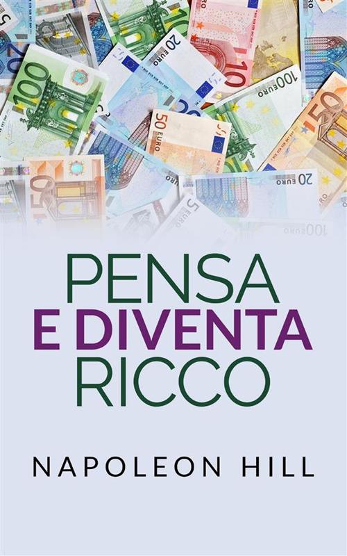 Pensa e diventa ricco - Napoleon Hill,David De Angelis - ebook