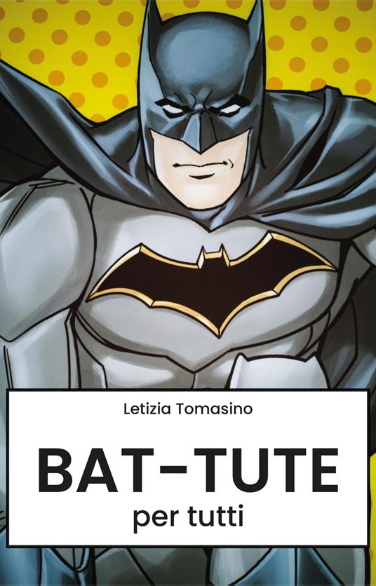 Bat-tute per tutti - Letizia Tomasino - copertina