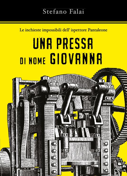 Una pressa di nome Giovanna. Le inchieste impossibili dell'ispettore Pantaleone - Stefano Falai - copertina