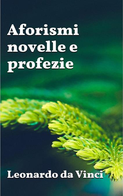 Aforismi, novelle e profezie - Leonardo da Vinci - ebook