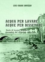 Acqua per lavare, acque per dissetare. Storie di lavatoi, fontane e lavandaie del vicentino e non solo