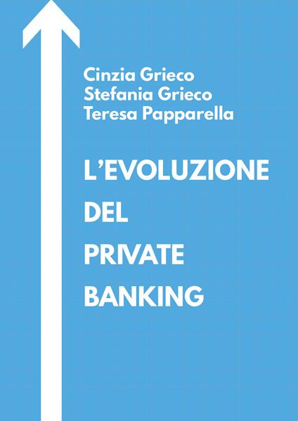 L' evoluzione del private banking - Cinzia Grieco,Stefania Grieco,Teresa Papparella - copertina