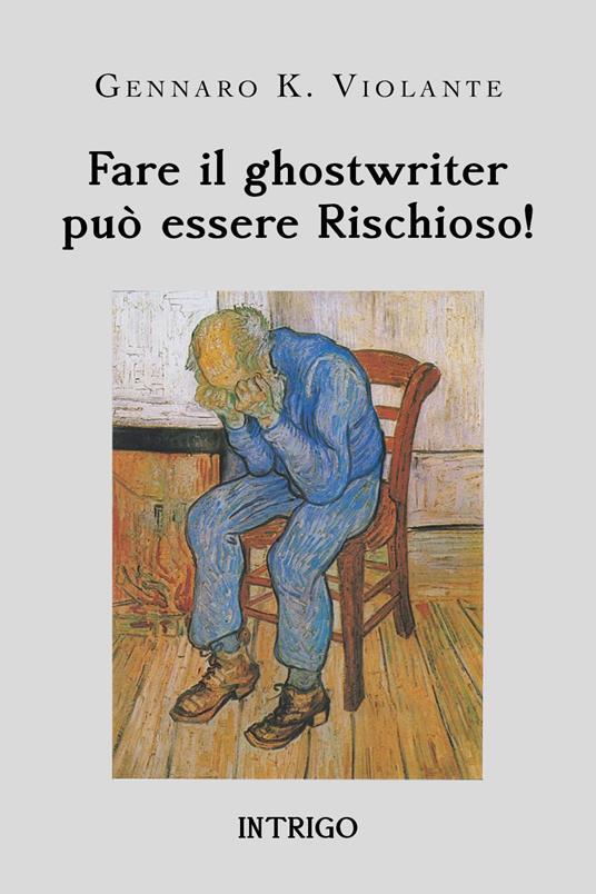 Fare il ghostwriter può essere rischioso! - Gennaro K. Violante - copertina