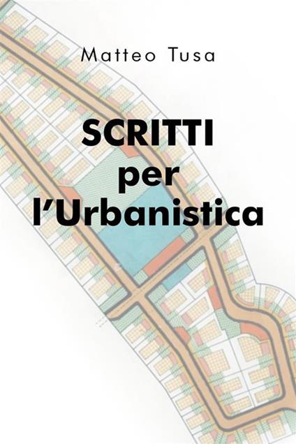 Scritti per l'urbanistica - Matteo Tusa - ebook