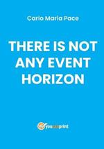 There is not any event horizon