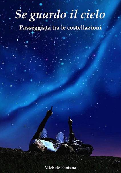 Se guardo il cielo. Passeggiata tra le costellazioni - Michele Fontana - ebook