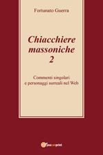 Chiacchiere massoniche. Vol. 2: Commenti singolari e personaggi surreali nel Web.