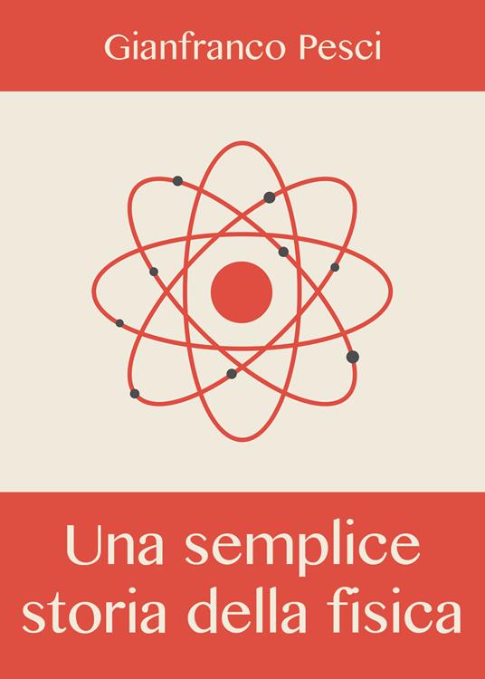 Una semplice storia della fisica - Gianfranco Pesci - copertina