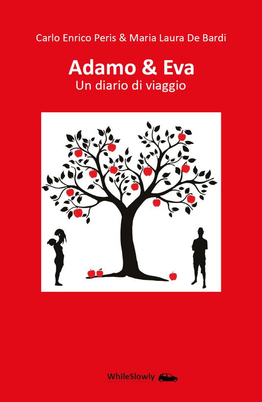 Adamo & Eva. Un diario di viaggio - Carlo Enrico Peris,Maria Laura De Bardi - copertina
