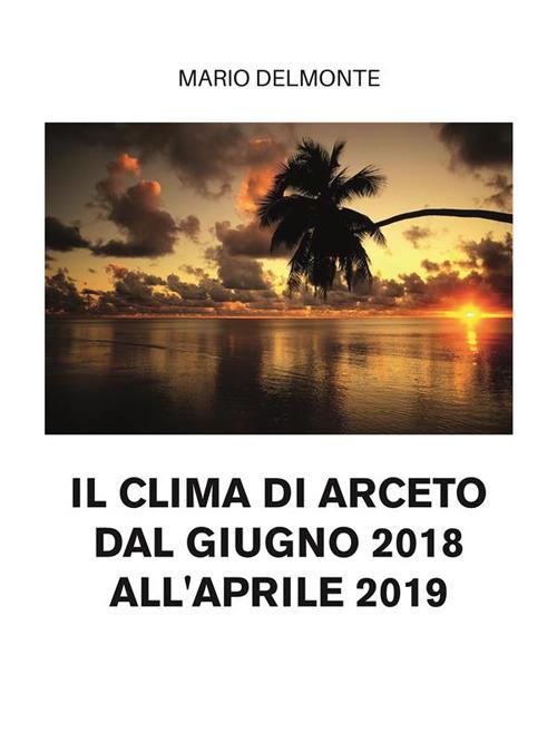 il clima di Arceto dal giugno 2018 all'aprile 2019 - Mario Delmonte - ebook