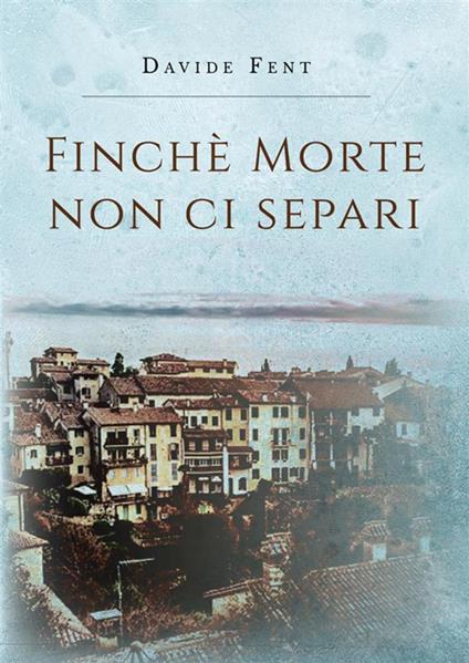 Finché morte non ci separi - Davide Fent - ebook