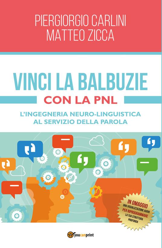 Vinci la balbuzie con la PNL. L'ingegneria neuro-linguistica al servizio della parola - Piergiorgio Carlini,Matteo Zicca - copertina