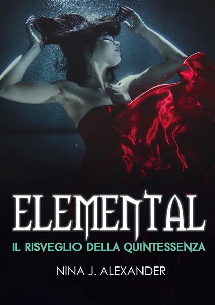 Elemental. Il risveglio della Quintessenza - Nina J. Alexander - copertina