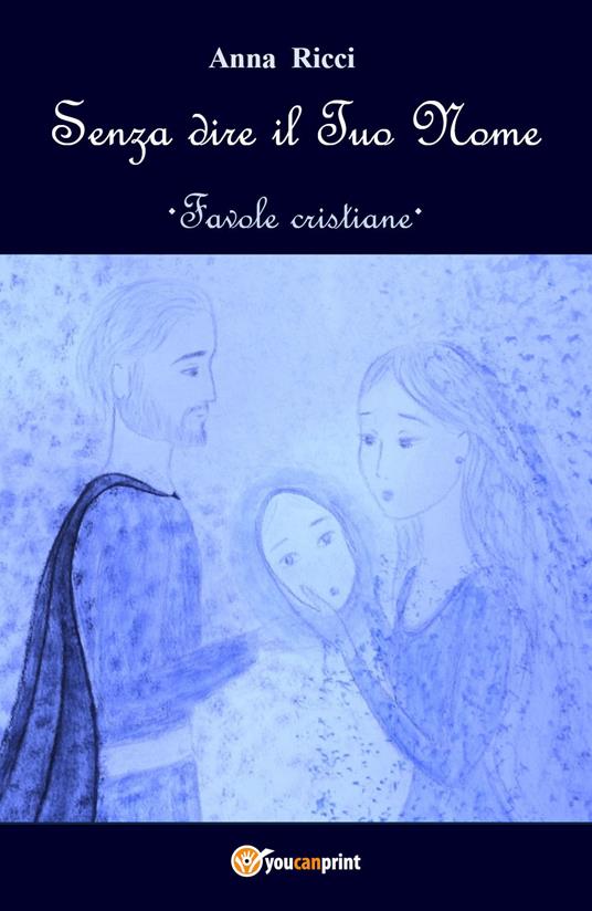 Senza dire il Tuo nome. Favole cristiane - Anna Ricci - copertina