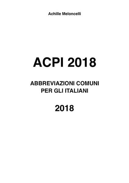 ACPI 2018. Abbreviazioni comuni per gli italiani 2018 - Achille Meloncelli - ebook