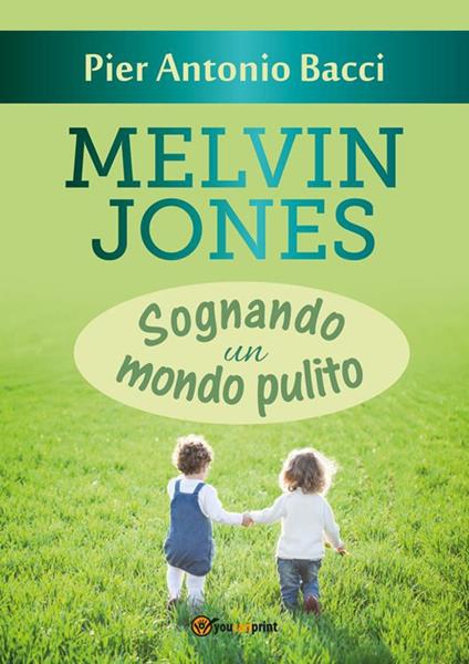 Melvin Jones. Sognando un mondo pulito - Pier Antonio Bacci - ebook