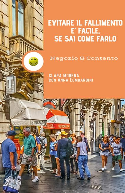 Negozio e contento. Evitare il fallimento è facile se sai come farlo - Clara Morena,Anna Lombardini - copertina