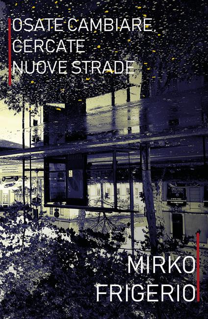 Osate cambiare, cercate nuove strade - Mirko Frigerio - copertina