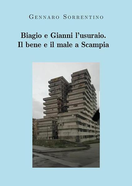 Biagio e Gianni l'usuraio. Il bene e il male a Scampia - Gennaro Sorrentino - ebook