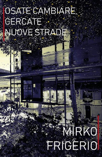 Osate cambiare, cercate nuove strade - Mirko Frigerio - ebook