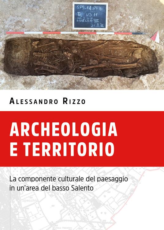Archeologia e territorio. La componente culturale del paesaggio in un'area del basso Salento - Alessandro Rizzo - copertina
