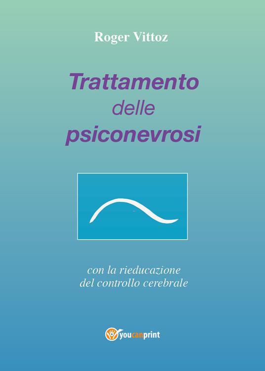 Trattamento delle psiconevrosi con la rieducazione del controllo cerebrale - Roger Vittoz - copertina