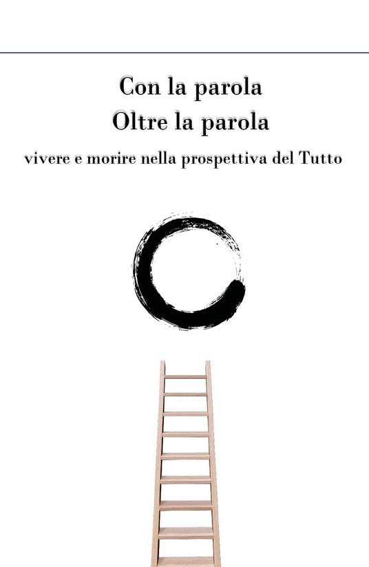 Con la parola oltre la parola. Vivere e morire nella prospettiva del tutto - Michele Cavejari - copertina