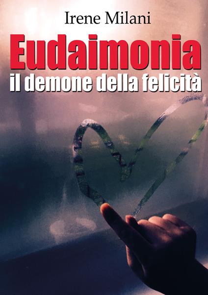 Eudaimonia, il demone della felicità - Irene Milani - copertina