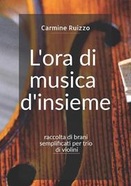 L' ora di musica d'insieme. Raccolta di brani semplificati per trio di violini