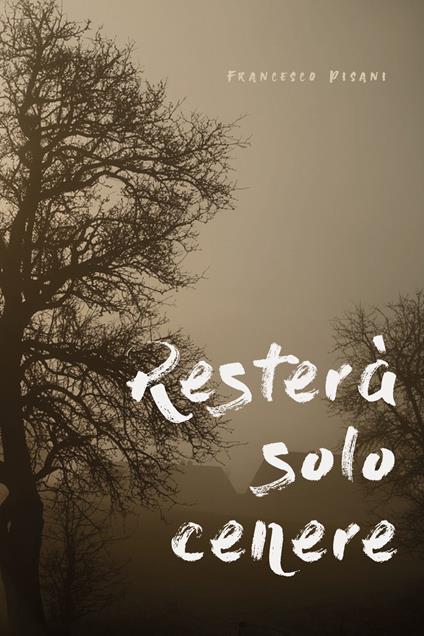 Resterà solo cenere - Francesco Pisani - copertina