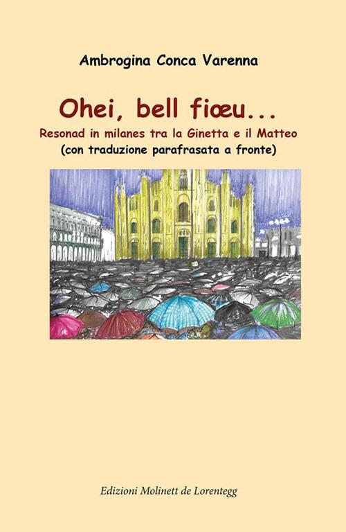 Ohei, bell fioeu... Resonad in milanes tra la Ginetta e il Matteo. Con traduzione parafrasata a fronte - Ambrogina Conca Varenna - ebook