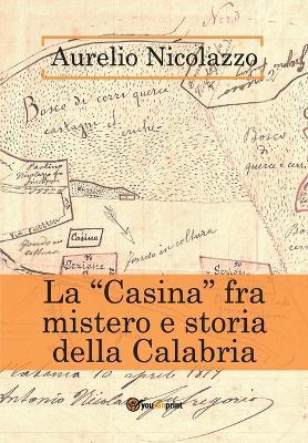 La «Casina» fra mistero e storia della Calabria - Aurelio Nicolazzo - copertina