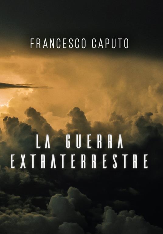 La guerra extraterrestre - Francesco Caputo - copertina