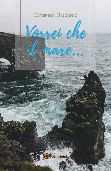 Vorrei che il mare... - Caterina Uricchio - copertina