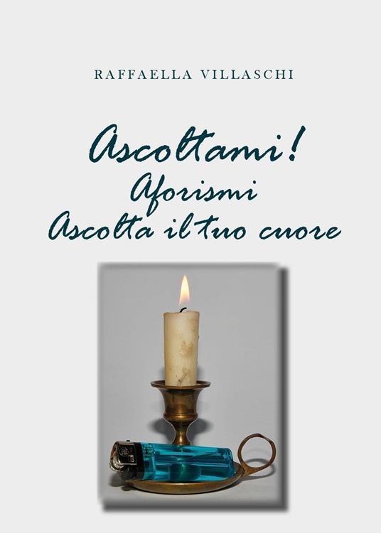 Ascoltami! Aforismi. Ascolta il tuo cuore - Raffaella Villaschi - copertina