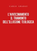 L' avvicinamento. Il tramonto dell'illusione teologica