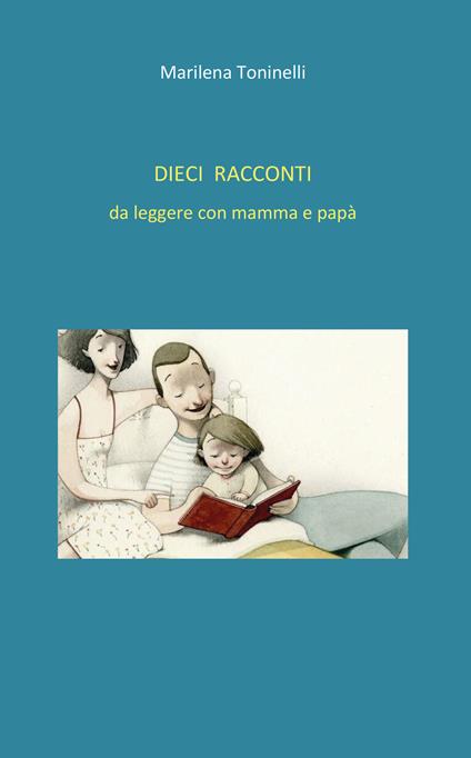 Dieci racconti da leggere con mamma e papà - Marilena Toninelli - copertina