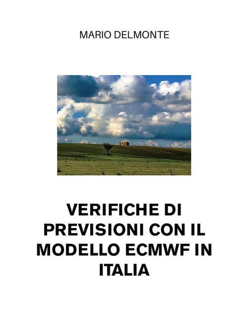 Verifiche di previsioni con il modello Ecmwf in Italia - Mario Delmonte - ebook