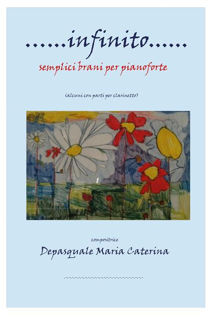 ... Infinito... semplici brani per pianoforte (alcuni con parti per clarinetto). Spartito - Maria Caterina Depasquale - copertina