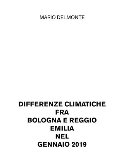 Differenze climatiche fra Bologna e Reggio Emilia nel Gennaio 2019 - Mario Delmonte - ebook