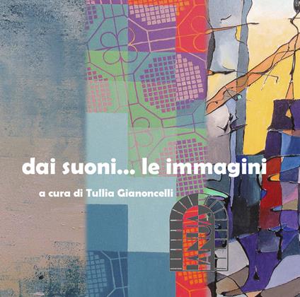 Dai suoni... le immagini - Tullia Gianoncelli - copertina
