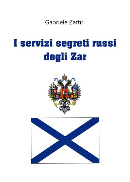 I servizi segreti russi degli zar - Gabriele Zaffiri - copertina