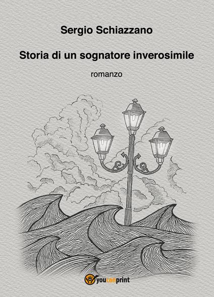 Storia di un sognatore inverosimile - Sergio Schiazzano - copertina